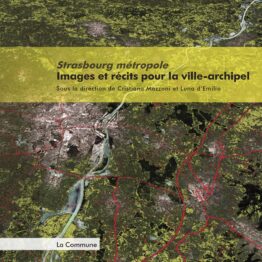 Strasbourg métropole. Images et récits pour la ville-archipel.